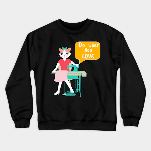 Sewing Cat- Do what you love Crewneck Sweatshirt by Winkeltriple